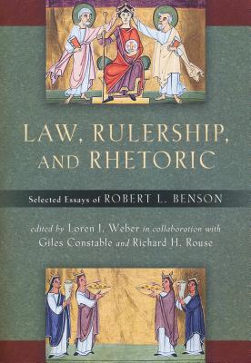 Law, Rulership, and Rhetoric: Selected Essays of Robert L. Benson