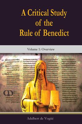 A Critical Study of the Rule of Benedict: Volume 1: Overview