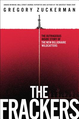 The Frackers: The Outrageous Inside Story of the New Billionaire Wildcatters