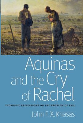 Aquinas and the Cry of Rachel: Thomistic Reflections on the Problem of Evil