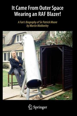 It Came from Outer Space Wearing an RAF Blazer!: A Fan’s Biography of Sir Patrick Moore