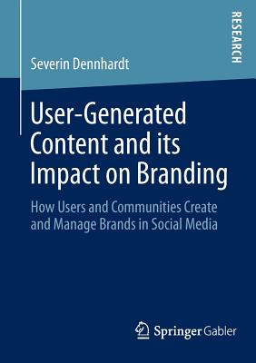 User-Generated Content and Its’ Impact on Branding: How Users and Communities Create and Manage Brands in Social Media