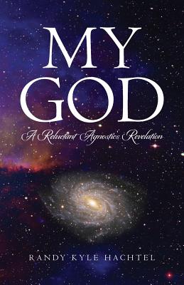 My God: A Reluctant Agnostic’s Revelation