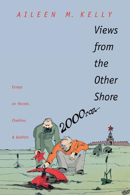 Views from the Other Shore: Essays on Herzen, Chekhov, and Bakhtin