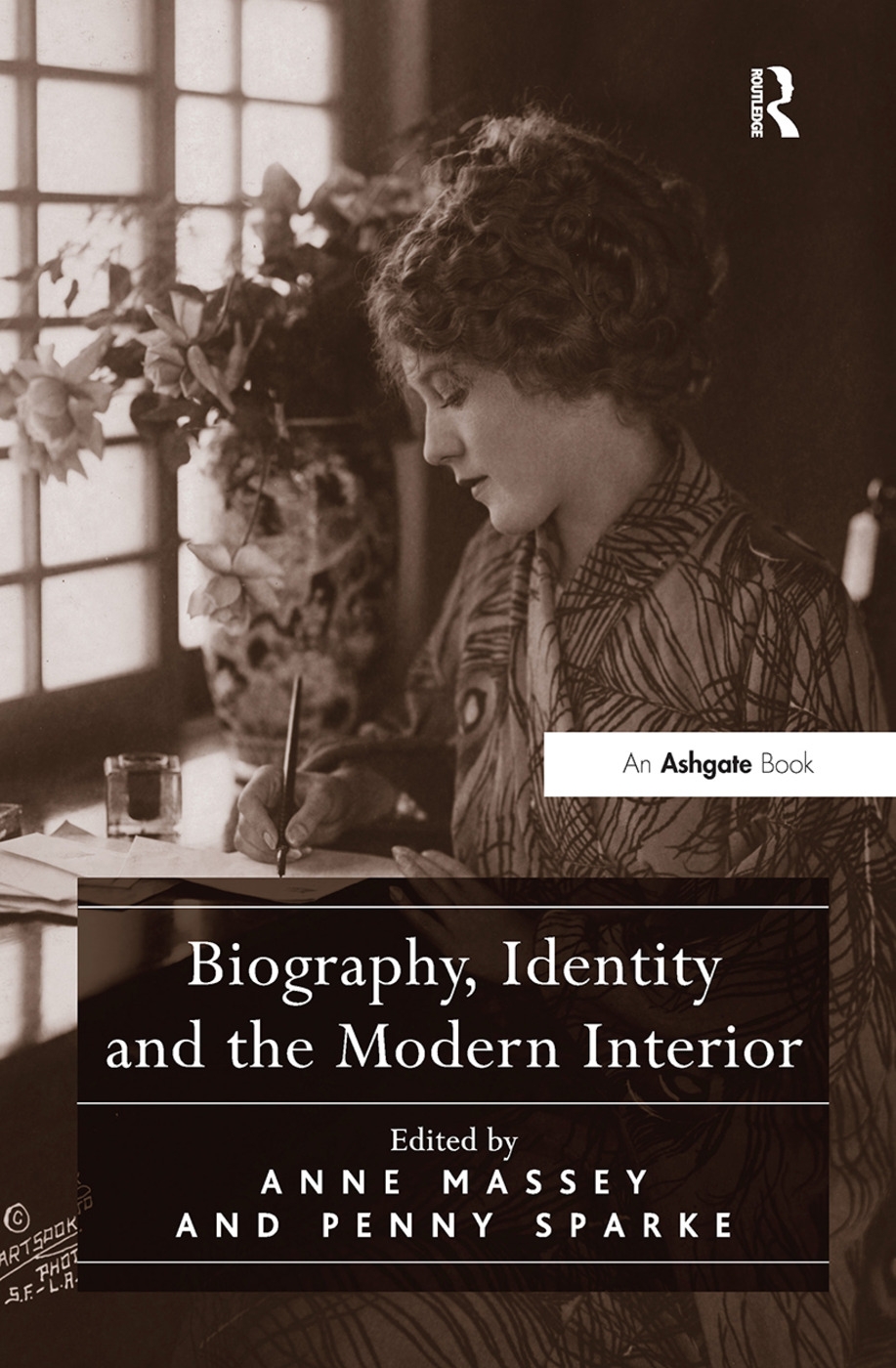 Biography, Identity and the Modern Interior. Edited by Penny Sparke and Anne Massey