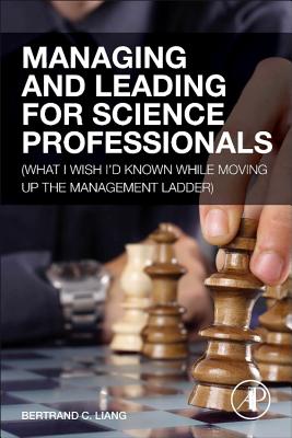 Managing and Leading for Science Professionals: (What I Wish I’d Known While Moving Up the Management Ladder)