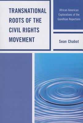 Transnational Roots of the Civil Rights Movement: African American Explorations of the Gandhian Repertoire