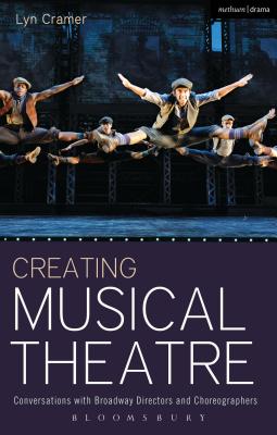 Creating Musical Theatre: Conversations with Broadway Directors and Choreographers