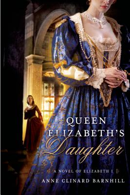 Queen Elizabeth’s Daughter: A Novel of Elizabeth I
