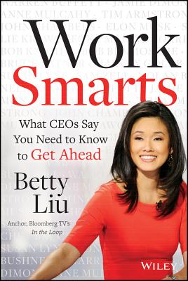 Work Smarts: What CEOs Say You Need to Know to Get Ahead