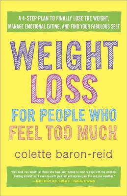 Weight Loss for People Who Feel Too Much: A 4-Step Plan to Finally Lose the Weight, Manage Emotional Eating, and Find Your Fabulous Self