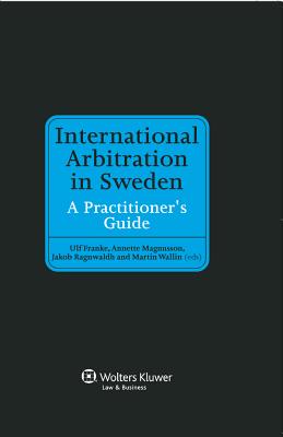 International Arbitration in Sweden: A Practitioner’s Guide