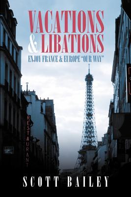 Vacations and Libations: Enjoy France and Europe “our Way”