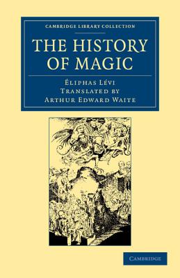 The History of Magic: Including a Clear and Precise Exposition of Its Procedure, Its Rites and Its Mysteries