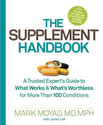 The Supplement Handbook: A Trusted Expert’s Guide to What Works & What’s Worthless for More Than 100 Conditions