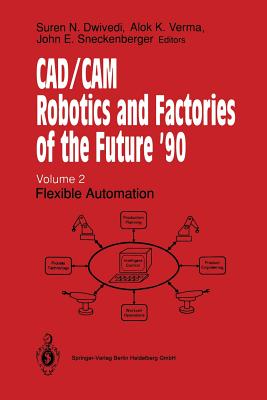 CAD/CAM Robotics and Factories of the Future ’90: Flexible Automation 5th International Conference on CAD/CAM, Robotics and Fact