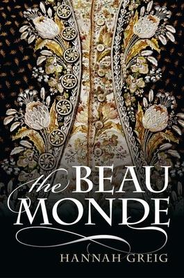 The Beau Monde: Fashionable Society in Georgian London