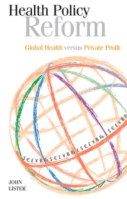 Health Policy Reform: Global Health versus Private Profit