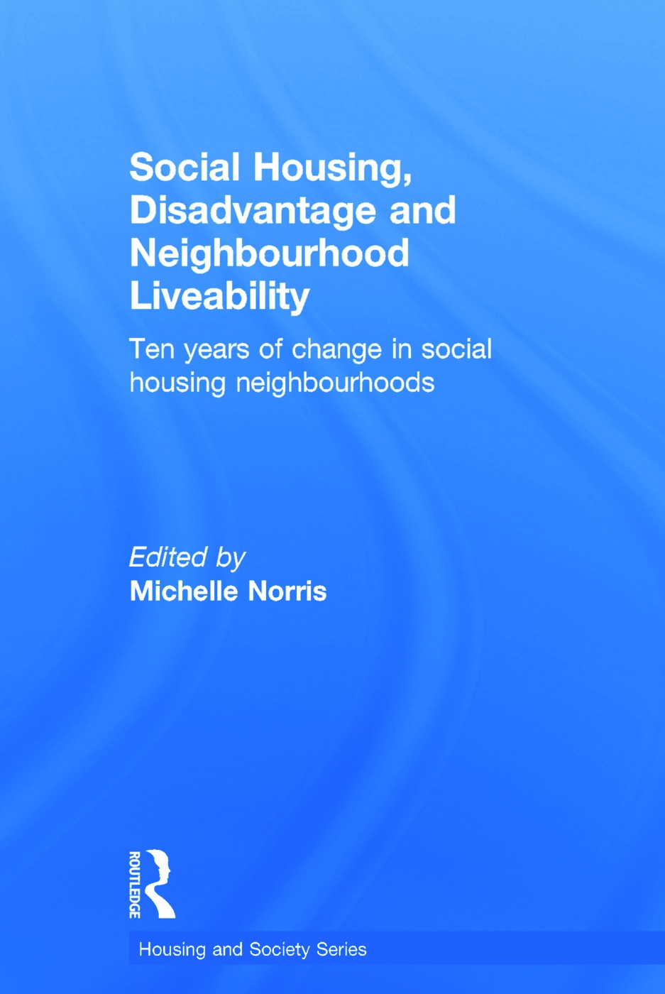 Social Housing, Disadvantage and Neighbourhood Liveability: Ten Years of Change in Social Housing Neighbourhoods