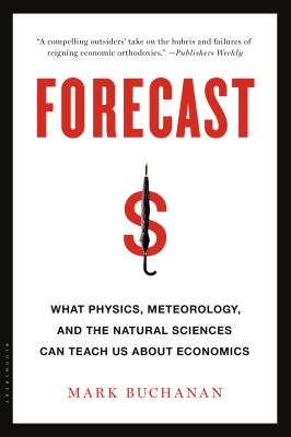 Forecast: What Physics, Meteorology, and the Natural Sciences Can Teach Us About Economics