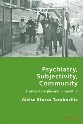 Psychiatry, Subjectivity, Community: Franco Basaglia and Biopolitics