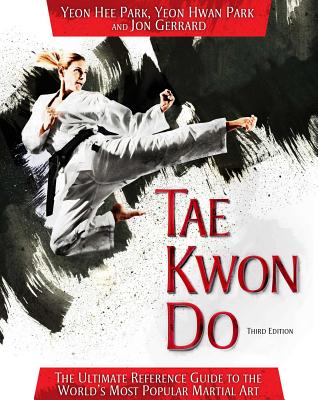 Tae Kwon Do: The Ultimate Reference Guide to the World’s Most Popular Martial Art