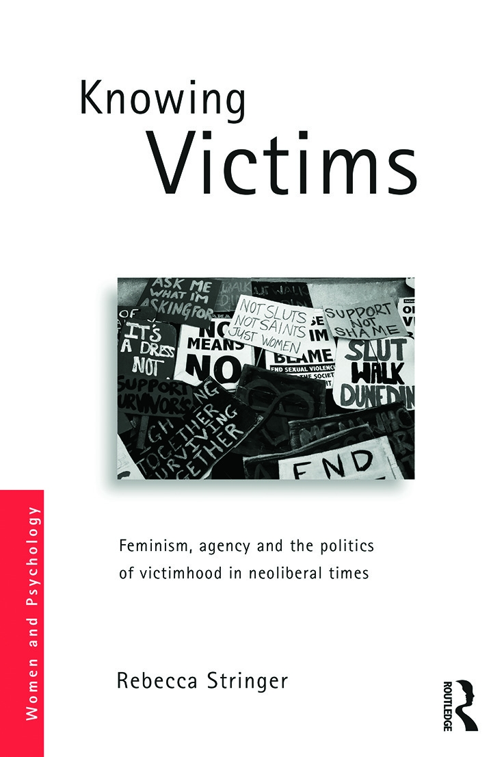 Knowing Victims: Feminism, Agency and Victim Politics in Neoliberal Times