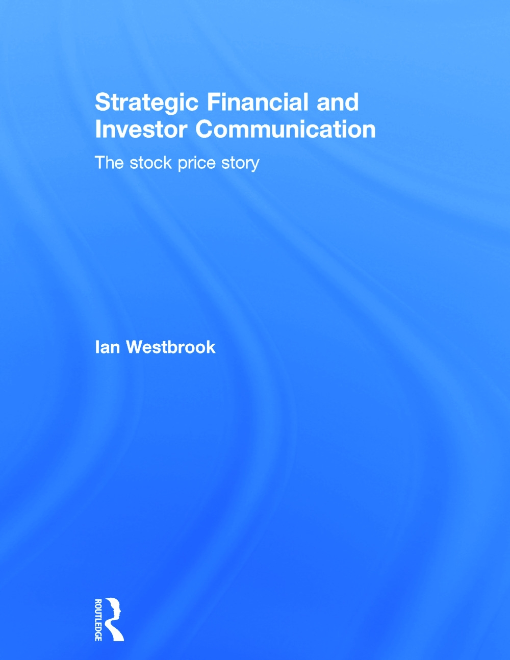 Strategic Financial and Investor Communication: The Stock Price Story