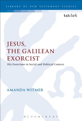 Jesus, the Galilean Exorcist: His Exorcisms in Social and Political Context