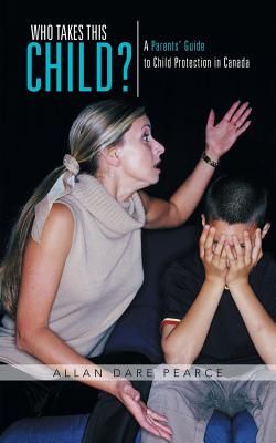 Who Takes This Child?: A Parents’ Guide to Child Protection in Canada