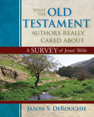 What The Old Testament Authors Really Cared About: A Survey of Jesus’ Bible