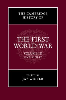 The Cambridge History of the First World War, Volume 3: Civil Society