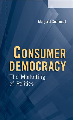 Consumer Democracy: The Marketing of Politics