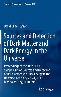 Sources and Detection of Dark Matter and Dark Energy in the Universe: Proceedings of the 10th UCLA Symposium on Sources and Dete