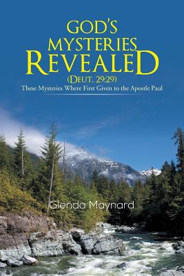 God’s Mysteries Revealed Deut.29:29: These Mysteries Where First Given to the Apostle Paul