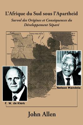 L’Afrique Du Sud Sous L’Apartheid: Survol Des Origines Et Consequences Du Developpement Separe