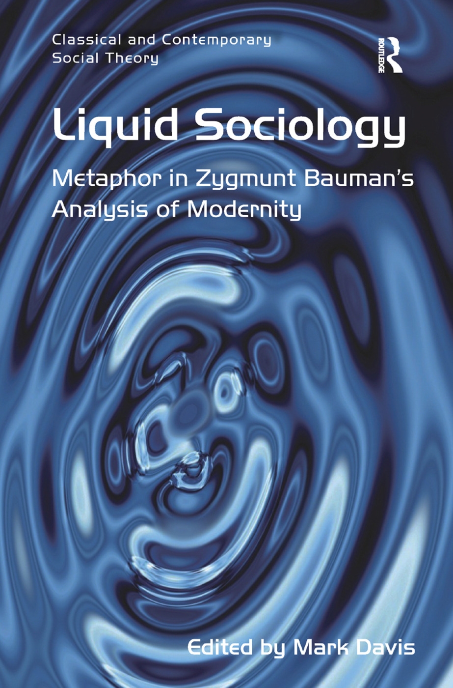 Liquid Sociology: Metaphor in Zygmunt Bauman S Analysis of Modernity