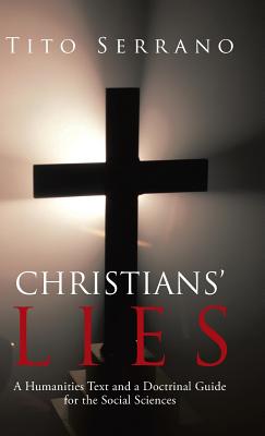 Christians’ Lies: A Humanities Text and a Doctrinal Guide for the Social Sciences