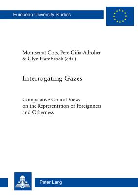 Interrogating Gazes: Comparative Critical Views on the Representation of Foreignness and Otherness