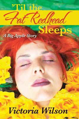 ’Til the Fat Redhead Sleeps: A Big Apple Story