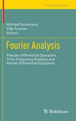 Fourier Analysis: Pseudo-Differential Operators, Time-Frequency Analysis and Partial Differential Equations