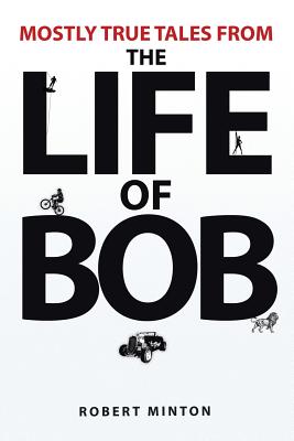 Mostly True Tales from the Life of Bob