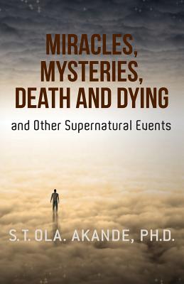 Miracles, Mysteries, Death and Dying and Other Supernatural Events in Nigeria