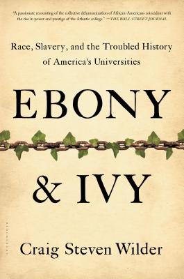 Ebony and Ivy: Race, Slavery, and the Troubled History of America’s Universities