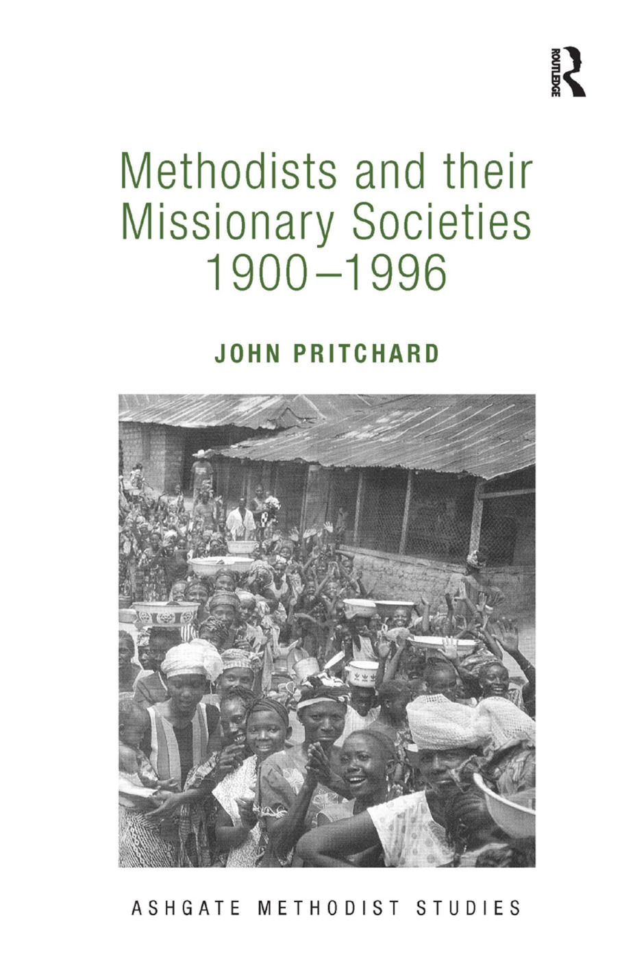 Methodists and Their Missionary Societies 1900 - 1996