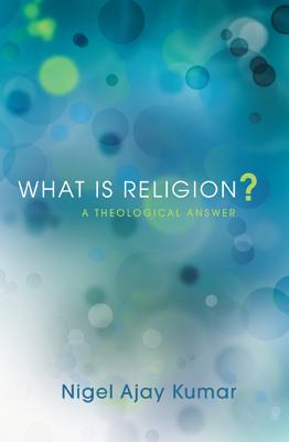 What Is Religion?: A Theological Answer