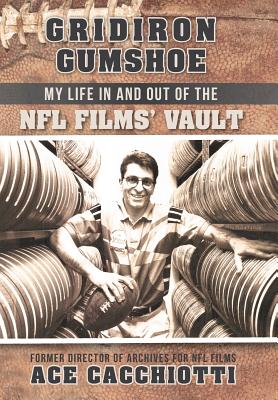 Gridiron Gumshoe: My Life in and Out of the NFL Films’ Vault