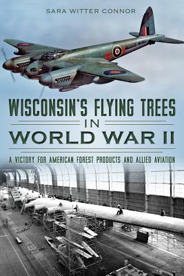 Wisconsin’s Flying Trees in World War II: A Victory for American Forest Products and Allied Aviation