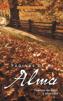 Páginas de mi alma / Pages of my soul: Poemas De Amor Y Añoranza / Poems of Love and Longing