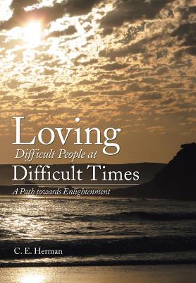 Loving Difficult People at Difficult Times: A Path Towards Enlightenment